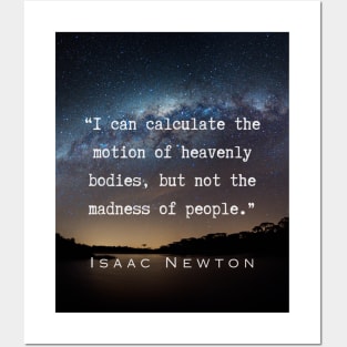 Isaac Newton quote: “I can calculate the motion of heavenly bodies, but not the madness of people.” Posters and Art